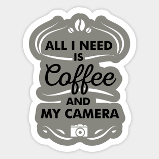 Coffee Quote All I Need Is Coffee And My Camera Sticker